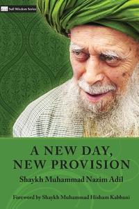 A New Day, New Provision di Shaykh Muhammad Nazim Adil edito da ISLAMIC SUPREME COUNCIL OF AME