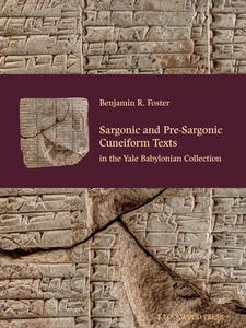 Sargonic and Pre-Sargonic Cuneiform Texts in the Yale Babylonian Collection di Benjamin R. Foster edito da LOCKWOOD PR