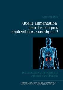 Quelle alimentation pour les coliques néphrétiques xanthiques ? di Cédric Menard edito da Books on Demand