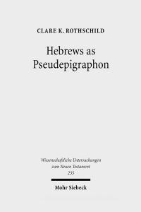 Hebrews As Pseudepigraphon di Clare K. Rothschild edito da JCB Mohr (Paul Siebeck)