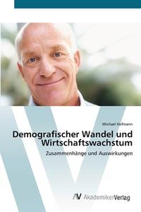 Demografischer Wandel und Wirtschaftswachstum di Michael Hofmann edito da AV Akademikerverlag