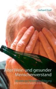 Alter Wein und gesunder Menschenverstand di Gerhard Etzel edito da Books on Demand