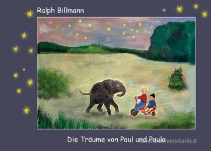 Die Träume von Paul und Paula di Ralph Billmann edito da Books on Demand