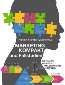 Marketing kompakt und Fallstudien di Kerstin Stender-Monhemius edito da Books on Demand