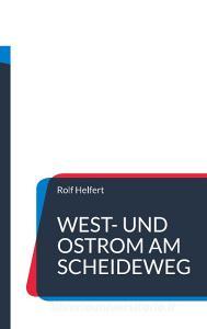 West- und Ostrom am Scheideweg. di Rolf Helfert edito da Books on Demand