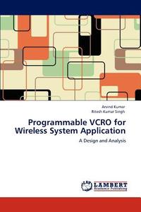 Programmable VCRO for Wireless System Application di Arvind Kumar, Ritesh Kumar Singh edito da LAP Lambert Academic Publishing