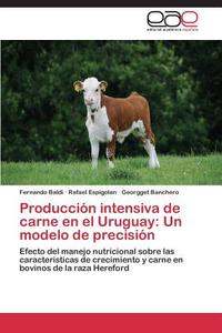 Producción intensiva de carne en el Uruguay: Un modelo de precisión di Fernando Baldi, Rafael Espigolan, Georgget Banchero edito da EAE