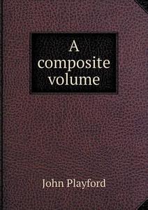A Composite Volume di John Playford edito da Book On Demand Ltd.