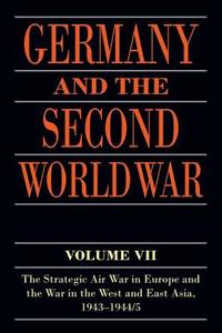 Germany and the Second World War: Volume VII: The Strategic Air War in Europe and the War in the West and East Asia, 194 di Horst Boog, Gerhard Krebs, Detlef Vogel edito da PAPERBACKSHOP UK IMPORT