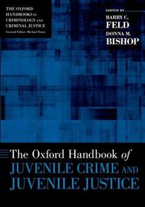 The Oxford Handbook of Juvenile Crime and Juvenile Justice di Barry C. Feld edito da OUP USA