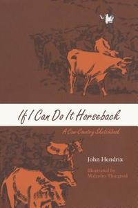 If I Can Do It Horseback di John Hendrix edito da University of Texas Press