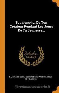 Souviens-toi De Ton Cr Ateur Pendant Les Jours De Ta Jeunesse... di S Jaulmes-Cook edito da Franklin Classics