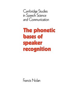The Phonetic Bases of Speaker Recognition di Francis Nolan edito da Cambridge University Press