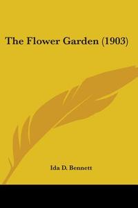 The Flower Garden (1903) di Ida Dandridge Bennett edito da Kessinger Publishing