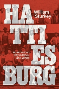 Hattiesburg 8211 An American City In di William Sturkey edito da Harvard University Press