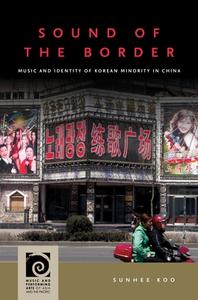 Sound of the Border: Music and Identity of Korean Minority Nationality in China di Sunhee Koo edito da UNIV OF HAWAII PR