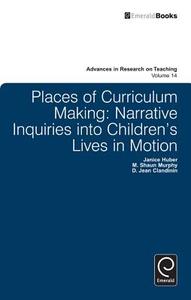 Places of Curriculum Making di D. Jean Clandinin, Janice Huber, M. Shaun Murphy edito da Emerald Publishing Limited