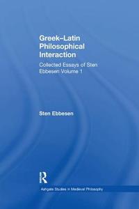 Greek-Latin Philosophical Interaction di Sten Ebbesen edito da Taylor & Francis Ltd