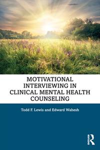 Motivational Interviewing In Clinical Mental Health Counseling di Todd F. Lewis, Edward Wahesh edito da Taylor & Francis Ltd