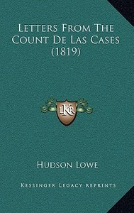 Letters from the Count de Las Cases (1819) di Hudson Lowe edito da Kessinger Publishing