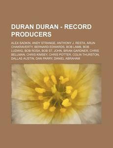 Duran Duran - Record Producers: Alex Sad di Source Wikia edito da Books LLC, Wiki Series