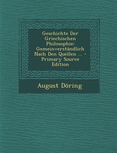 Geschichte Der Griechischen Philosophie: Gemeinverstandlich Nach Den Quellen ... di August Doring edito da Nabu Press
