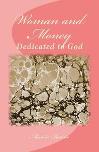 Woman and Money: Dedicated to God di Marcia Batiste Smith Wilson edito da Createspace Independent Publishing Platform