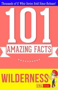 Wilderness - 101 Amazing Facts: Fun Facts and Trivia Tidbits Quiz Game Books di G. Whiz edito da Createspace