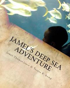 Jamel's Deep Sea Adventure di Jamel K. Thomas-Joyce, Teresa R. Kemp edito da Createspace