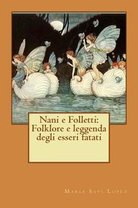 Nani E Folletti: Folklore E Leggenda Degli Esseri Fatati di Maria Savi Lopez edito da Createspace