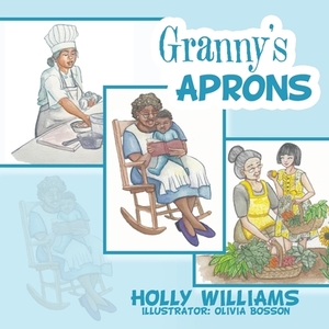 Granny's Aprons di Holly Williams edito da Iuniverse