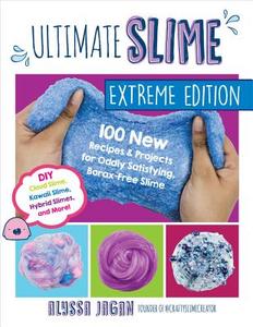 Ultimate Slime Extreme Edition: 100 New Recipes and Projects for Oddly Satisfying, Borax-Free Slime -- DIY Cloud Slime,  di Alyssa Jagan edito da QUARRY BOOKS