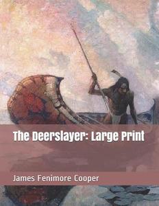 The Deerslayer: Large Print di James Fenimore Cooper edito da INDEPENDENTLY PUBLISHED