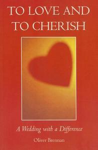 To Love and to Cherish: A Wedding with a Difference di Oliver Brennan edito da VERITAS