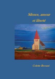 Silence, amour et liberté di Colette Becuzzi edito da Books on Demand
