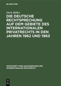 Die deutsche Rechtsprechung auf dem Gebiete des internationalen Privatrechts in den Jahren 1962 und 1963 di Dierk Müller edito da De Gruyter
