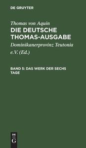 Die deutsche Thomas-Ausgabe, Band 5, Das Werk der sechs Tage di Thomas Von Aquin edito da De Gruyter