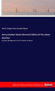 Harry Llewelyn Davies Memorial Edition of The Labour Question di Henry George, Harry Llewelyn Davies edito da hansebooks