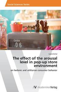 The effect of the arousal level in pop-up store environment di Laura Szitar edito da AV Akademikerverlag