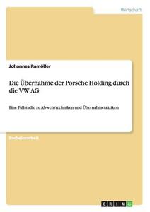Die Übernahme der Porsche Holding durch die VW AG di Johannes Ramöller edito da GRIN Publishing