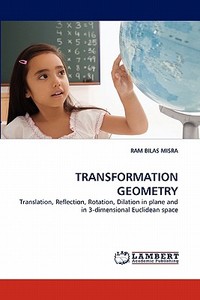 TRANSFORMATION GEOMETRY di RAM BILAS MISRA edito da LAP Lambert Acad. Publ.