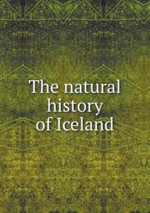 The Natural History Of Iceland di Niels Horrebow edito da Book On Demand Ltd.