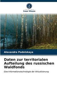Daten zur territorialen Aufteilung des russischen Waldfonds di Alexandra Podolskaya edito da Verlag Unser Wissen
