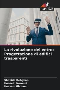 La rivoluzione del vetro: Progettazione di edifici trasparenti di Shahide Dehghan, Hoosein Norouzi, Hossein Gholami edito da Edizioni Sapienza