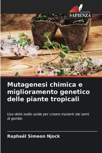 Mutagenesi chimica e miglioramento genetico delle piante tropicali di Raphaël Simeon Njock edito da Edizioni Sapienza