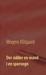 Der sidder en mand i en sporvogn di Mogens Klitgaard edito da Books on Demand