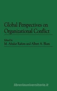 Global Perspectives on Organizational Conflict di Albert A. Blum, M. Afzalur Rahim edito da Praeger