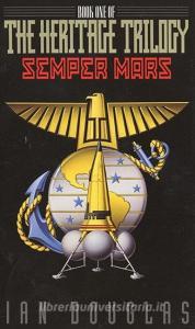 Semper Mars: Book One of the Heritage Trilogy di Ian Douglas edito da HARPER VOYAGER