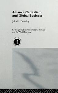 Alliance Capitalism and Global Business di Professor John H. Dunning edito da Taylor & Francis Ltd