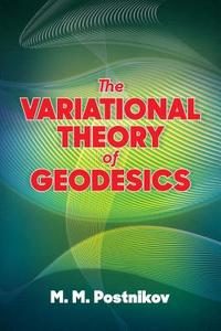 The Variational Theory Of Geodesics di M. M. Postnikov edito da Dover Publications Inc.